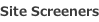 Site Screeners